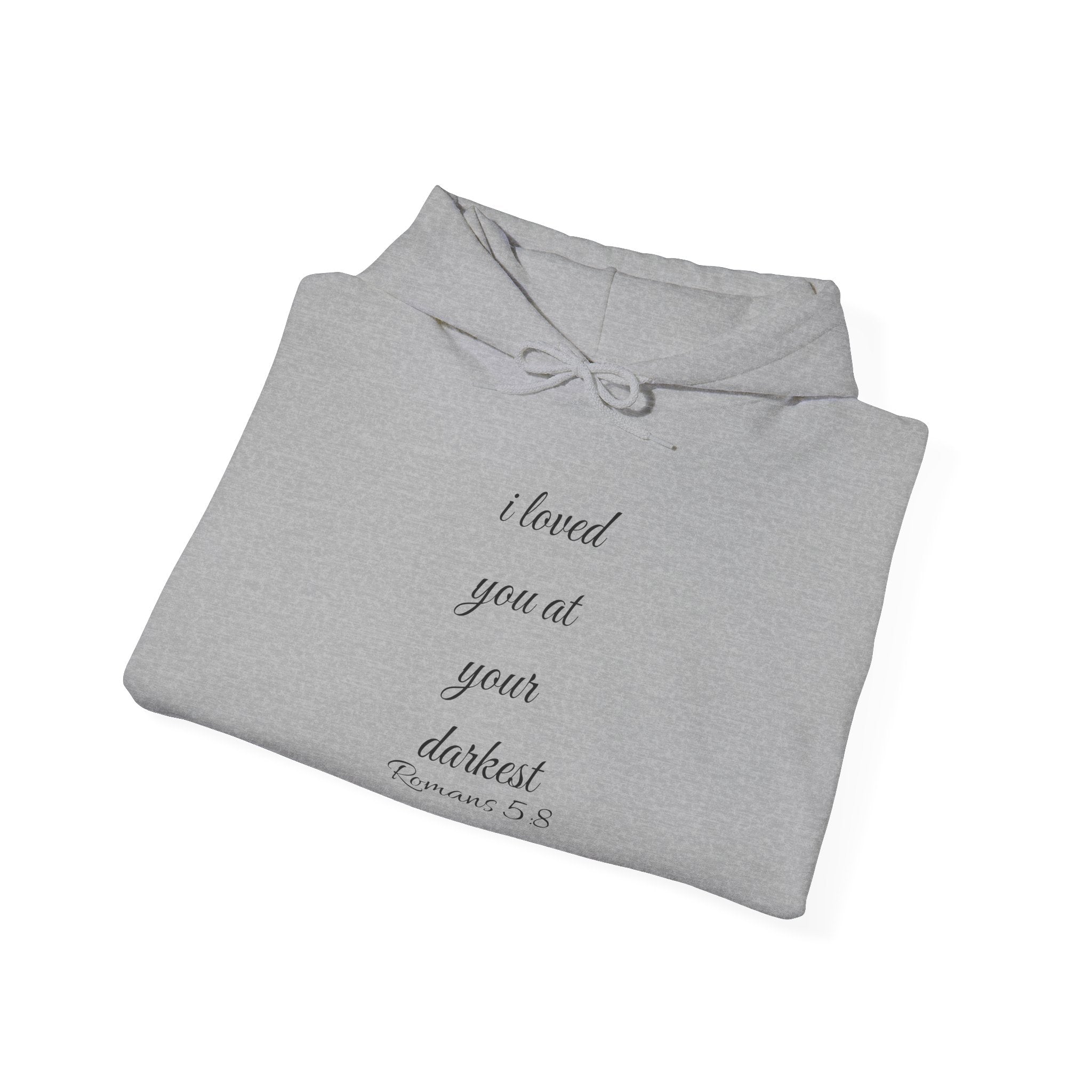 Inspirational Script Hoodie — "I Loved You At Your Darkest"