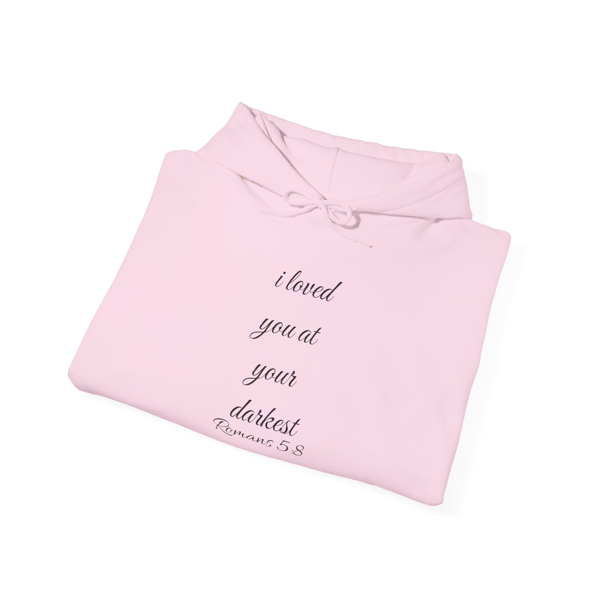 Inspirational Script Hoodie — "I Loved You At Your Darkest"