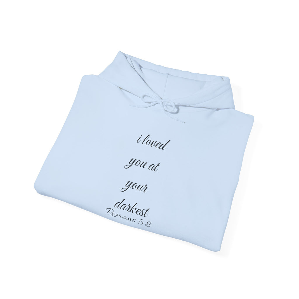 Inspirational Script Hoodie — "I Loved You At Your Darkest"