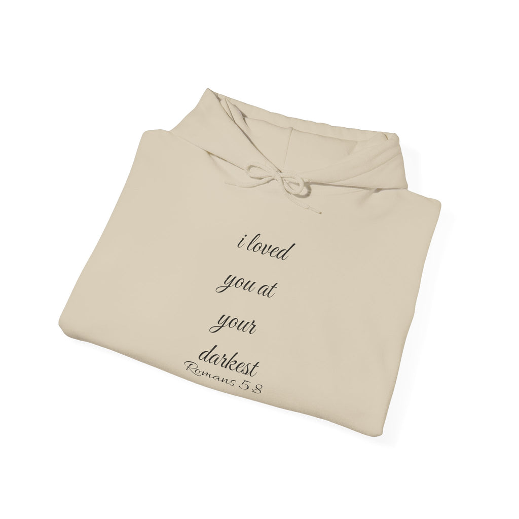 Inspirational Script Hoodie — "I Loved You At Your Darkest"